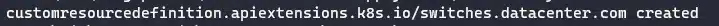kubectl apply -f switchcrd.yaml