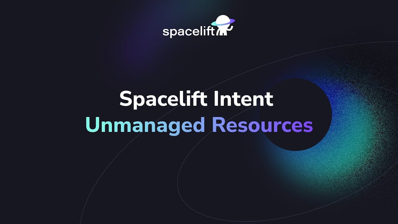 Spacelift Intent - unmanaged resources video cover